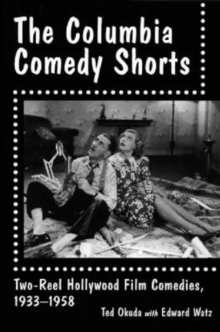 The Columbia Comedy Shorts : Two-Reel Hollywood Film Comedies, 1933-1958