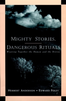 Mighty Stories, Dangerous Rituals : Weaving Together the Human and the Divine, Paperback / softback Book Mighty Stories, Dangerous Rituals : Weaving Together the Human and the Divine, Paperback / softback Book