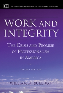 Work and Integrity : The Crisis and Promise of Professionalism in America