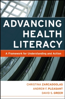 Advancing Health Literacy : A Framework for Understanding and Action, Paperback / softback Book Advancing Health Literacy : A Framework for Understanding and Action, Paperback / softback Book