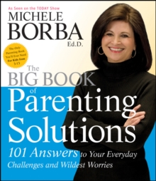 The Big Book of Parenting Solutions : 101 Answers to Your Everyday Challenges and Wildest Worries