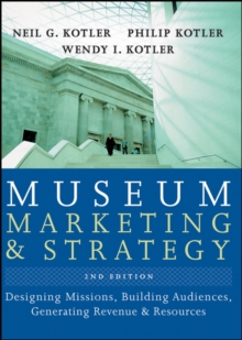 Museum Marketing and Strategy : Designing Missions, Building Audiences, Generating Revenue and Resources, Hardback Book Museum Marketing and Strategy : Designing Missions, Building Audiences, Generating Revenue and Resources, Hardback Book