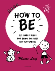How to Be : Six Simple Rules for Being the Best Kid You Can Be, Hardback Book How to Be : Six Simple Rules for Being the Best Kid You Can Be, Hardback Book