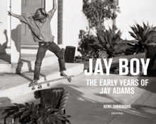 Jay Boy : The Early Years of Jay Adams, Hardback Book Jay Boy : The Early Years of Jay Adams, Hardback Book