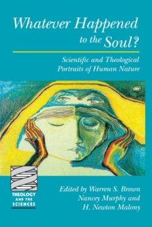 Whatever Happened to the Soul? : Scientific and Theological Portraits of Human Nature