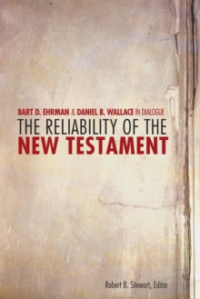 The Reliability of the New Testament : Bart D. Ehrman and Daniel B. Wallace in Dialogue