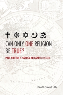 Can Only One Religion be True? : Paul Knitter and Harold Netland in Dialogue