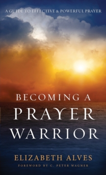 Becoming a Prayer Warrior, Paperback / softback Book Becoming a Prayer Warrior, Paperback / softback Book