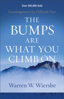 The Bumps Are What You Climb On : Encouragement for Difficult Days, Paperback / softback Book The Bumps Are What You Climb On : Encouragement for Difficult Days, Paperback / softback Book