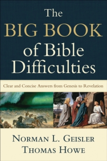 The Big Book of Bible Difficulties : Clear and Concise Answers from Genesis to Revelation, Paperback Book The Big Book of Bible Difficulties : Clear and Concise Answers from Genesis to Revelation, Paperback Book