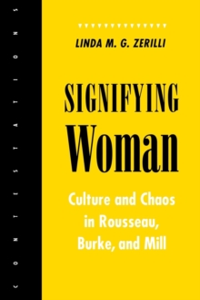 Signifying Woman : Culture and Chaos in Rousseau, Burke, and Mill