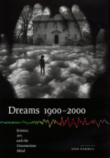 Dreams 1900–2000 : Science, Art, and the Unconscious Mind