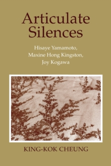 Articulate Silences : Hisaye Yamamoto, Maxine Hong Kingston, and Joy Kogewa