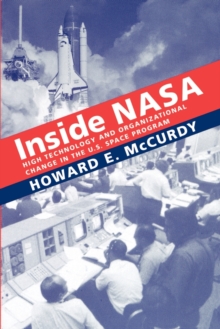 Inside NASA : High Technology and Organizational Change in the U.S. Space Program