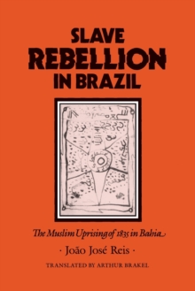 Slave Rebellion in Brazil : The Muslim Uprising of 1835 in Bahia