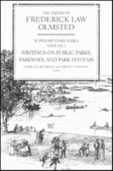 The Papers of Frederick Law Olmsted : Writings on Public Parks, Parkways, and Park Systems