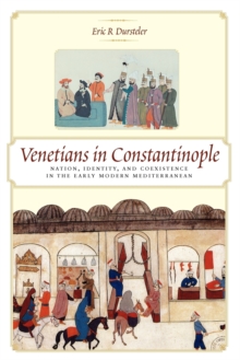 Venetians in Constantinople : Nation, Identity, and Coexistence in the Early Modern Mediterranean