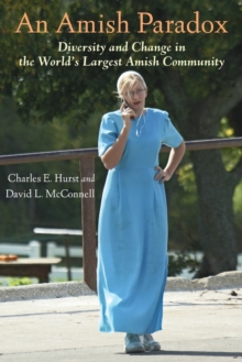 An Amish Paradox : Diversity and Change in the World's Largest Amish Community