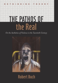 The Pathos of the Real : On the Aesthetics of Violence in the Twentieth Century