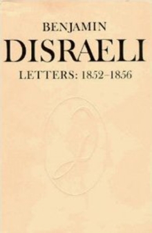 Benjamin Disraeli Letters : 1852-1856, Volume VI