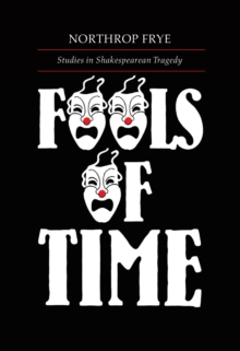 Fools of Time : Studies in Shakespearean Tragedy