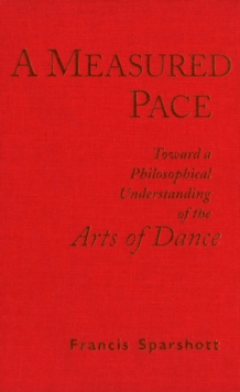 A Measured Pace : Toward a Philosophical Understanding of the Arts of Dance