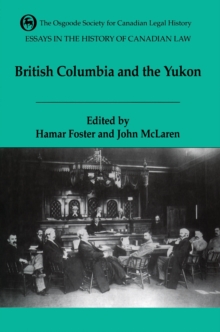 Essays in the History of Canadian Law, Volume VI : British Columbia and the Yukon