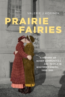 Prairie Fairies : A History of Queer Communities and People in Western Canada, 1930-1985