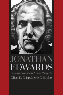 Jonathan Edwards : An Introduction to His Thought, Paperback / softback Book Jonathan Edwards : An Introduction to His Thought, Paperback / softback Book