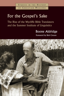 For the Gospel's Sake : The Rise of the Wycliffe Bible Translators and the Summer Institute of Linguistics, Paperback / softback Book For the Gospel's Sake : The Rise of the Wycliffe Bible Translators and the Summer Institute of Linguistics, Paperback / softback Book