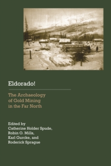 Eldorado! : The Archaeology of Gold Mining in the Far North