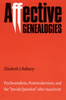 Affective Genealogies : Psychoanalysis, Postmodernism, and the 