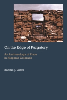 On the Edge of Purgatory : An Archaeology of Place in Hispanic Colorado