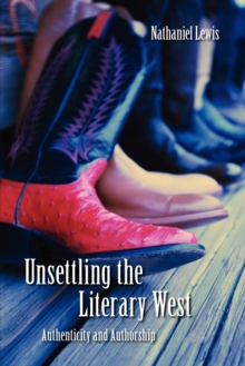 Unsettling the Literary West : Authenticity and Authorship