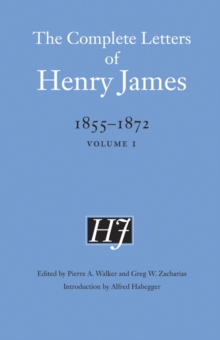 The Complete Letters of Henry James, 1855-1872 : Volume 1