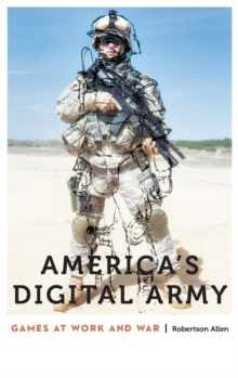 America's Digital Army : Games at Work and War