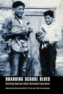Boarding School Blues : Revisiting American Indian Educational Experiences