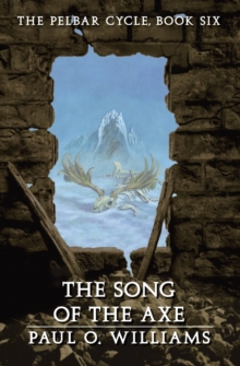 The Song of the Axe : The Pelbar Cycle, Book Six