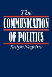 The Communication of Politics, Paperback / softback Book The Communication of Politics, Paperback / softback Book