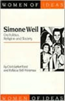 Simone Weil : On Politics, Religion and Society