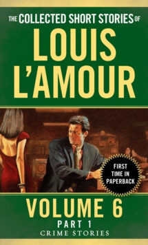 The Collected Short Stories Of Louis L'amour, Volume 6, Part 1, Paperback / softback Book The Collected Short Stories Of Louis L'amour, Volume 6, Part 1, Paperback / softback Book