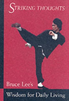 Bruce Lee Striking Thoughts : Bruce Lee's Wisdom for Daily Living, Paperback Book Bruce Lee Striking Thoughts : Bruce Lee's Wisdom for Daily Living, Paperback Book