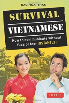 Survival Vietnamese : How to Communicate without Fuss or Fear - Instantly! (Vietnamese Phrasebook & Dictionary)