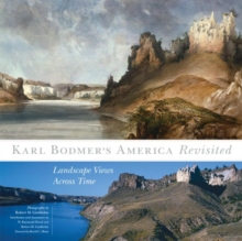 Karl Bodmer's America Revisited : Landscape Views Across Time
