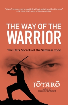 The Way Of The Warrior : The Dark Secrets of the Samurai Code, Paperback / softback Book The Way Of The Warrior : The Dark Secrets of the Samurai Code, Paperback / softback Book