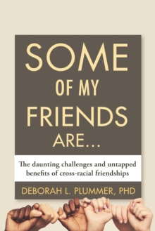 Some of My Friends Are : The Daunting Challenges and Untapped Benefits of Cross-Racial Friendships, Hardback Book Some of My Friends Are : The Daunting Challenges and Untapped Benefits of Cross-Racial Friendships, Hardback Book