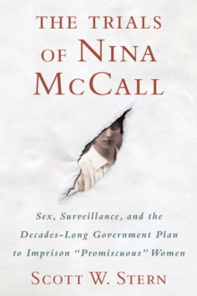 Trials of Nina McCall : Sex, Surveillance, and the US Government's Forgotten Plan to Lock Up Women, Hardback Book Trials of Nina McCall : Sex, Surveillance, and the US Government's Forgotten Plan to Lock Up Women, Hardback Book