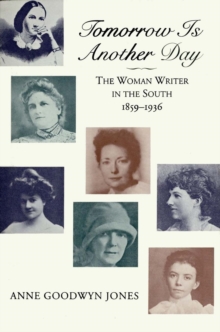Tomorrow is Another Day : The Woman Writer in the South, 1859--1936