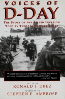 Voices of D-Day : The Story of the Allied Invasion Told by Those Who Were There
