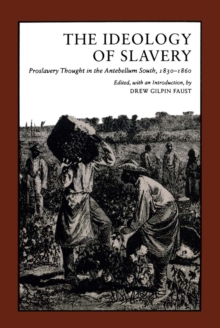 The Ideology of Slavery : Proslavery Thought in the Antebellum South, 1830--1860